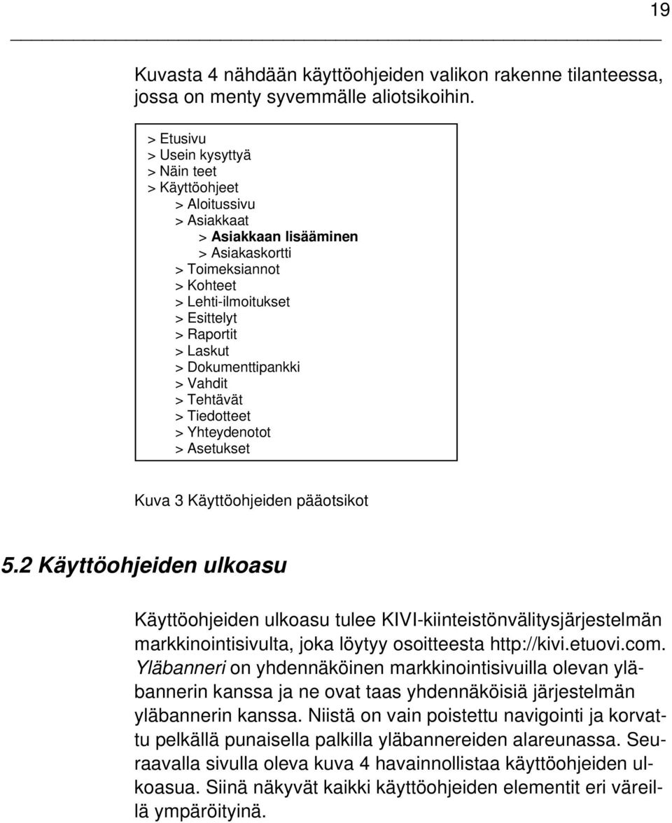 Dokumenttipankki > Vahdit > Tehtävät > Tiedotteet > Yhteydenotot > Asetukset Kuva 3 Käyttöohjeiden pääotsikot 5.