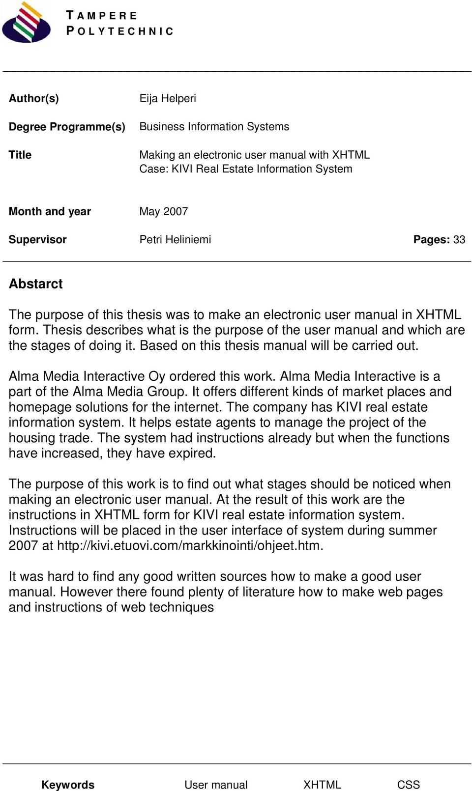 Thesis describes what is the purpose of the user manual and which are the stages of doing it. Based on this thesis manual will be carried out. Alma Media Interactive Oy ordered this work.