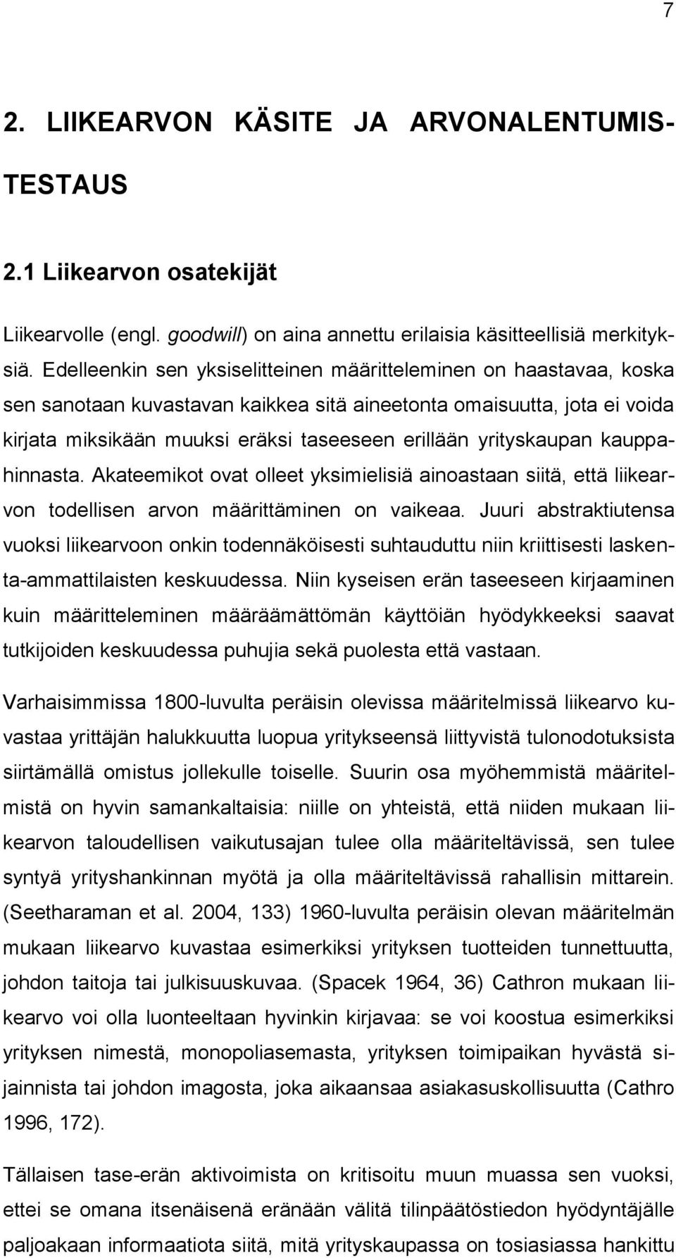 yrityskaupan kauppahinnasta. Akateemikot ovat olleet yksimielisiä ainoastaan siitä, että liikearvon todellisen arvon määrittäminen on vaikeaa.