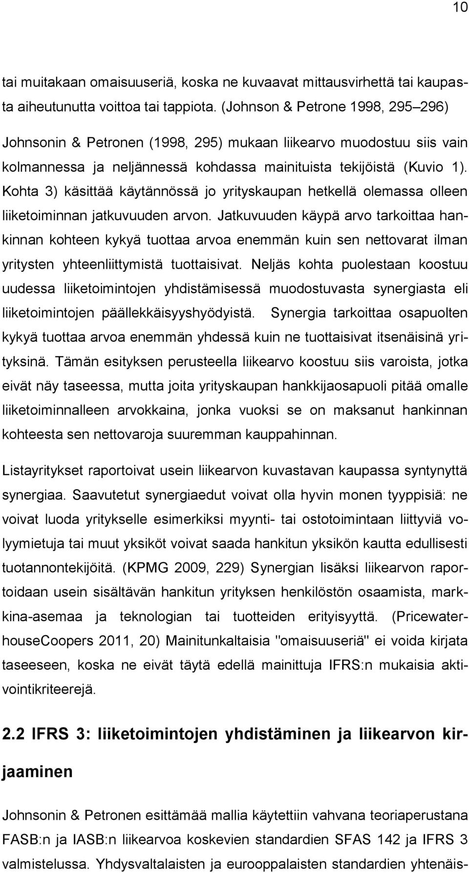 Kohta 3) käsittää käytännössä jo yrityskaupan hetkellä olemassa olleen liiketoiminnan jatkuvuuden arvon.