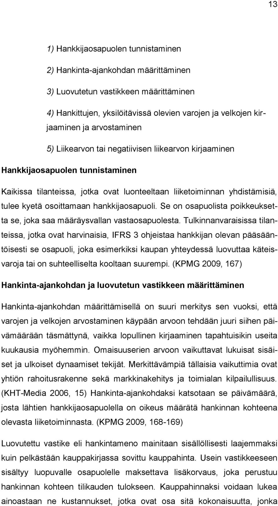 hankkijaosapuoli. Se on osapuolista poikkeuksetta se, joka saa määräysvallan vastaosapuolesta.