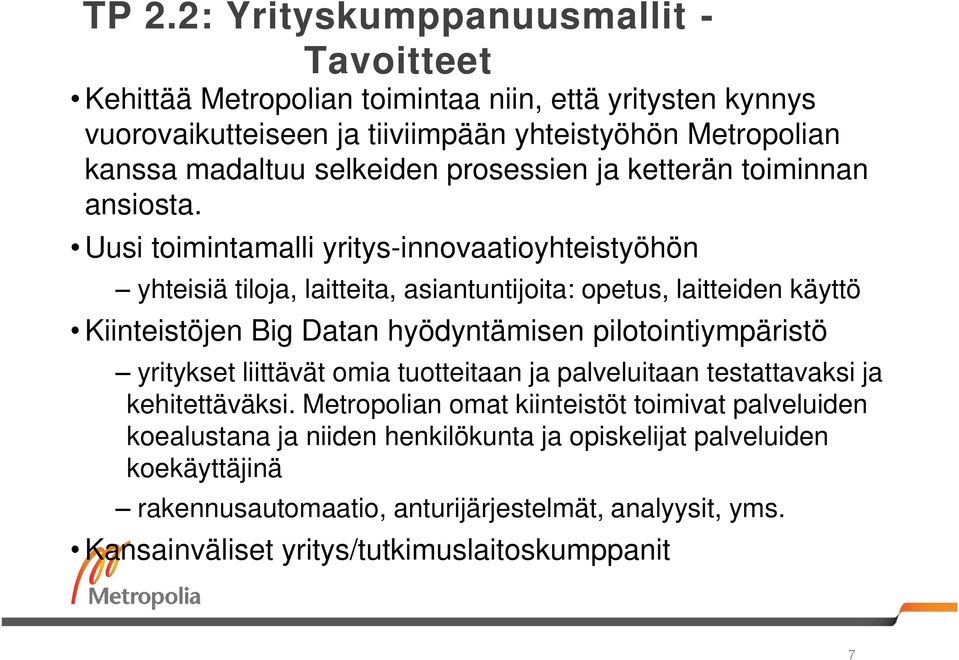 Uusi toimintamalli yritys-innovaatioyhteistyöhön yhteisiä tiloja, laitteita, asiantuntijoita: opetus, laitteiden käyttö Kiinteistöjen Big Datan hyödyntämisen pilotointiympäristö