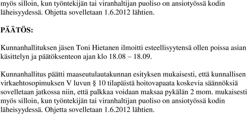 Kunnanhallitus päätti maaseutulautakunnan esityksen mukaisesti, että kunnallisen virkaehtosopimuksen V luvun 10 tilapäistä hoitovapaata koskevia säännöksiä