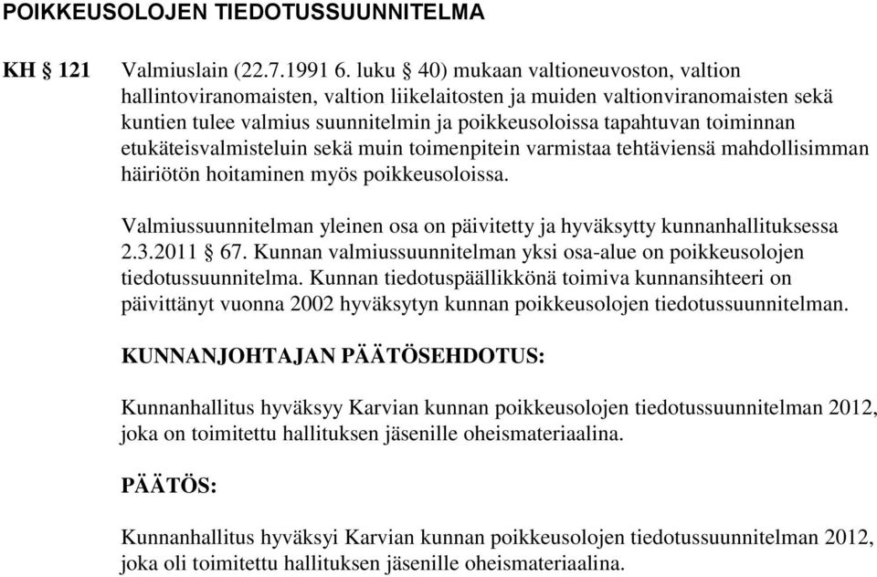 etukäteisvalmisteluin sekä muin toimenpitein varmistaa tehtäviensä mahdollisimman häiriötön hoitaminen myös poikkeusoloissa.