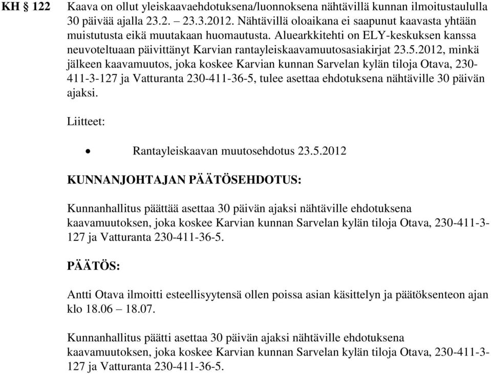 2012, minkä jälkeen kaavamuutos, joka koskee Karvian kunnan Sarvelan kylän tiloja Otava, 230-411-3-127 ja Vatturanta 230-411-36-5, tulee asettaa ehdotuksena nähtäville 30 päivän ajaksi.