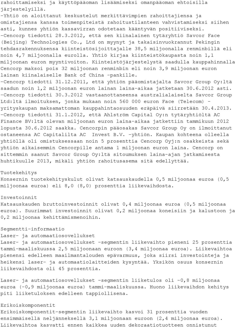 positiiviseksi. -Cencorp tiedotti 28.3.2012, että sen kiinalainen tytäryhtiö Savcor Face (Beijing) Technologies Co.