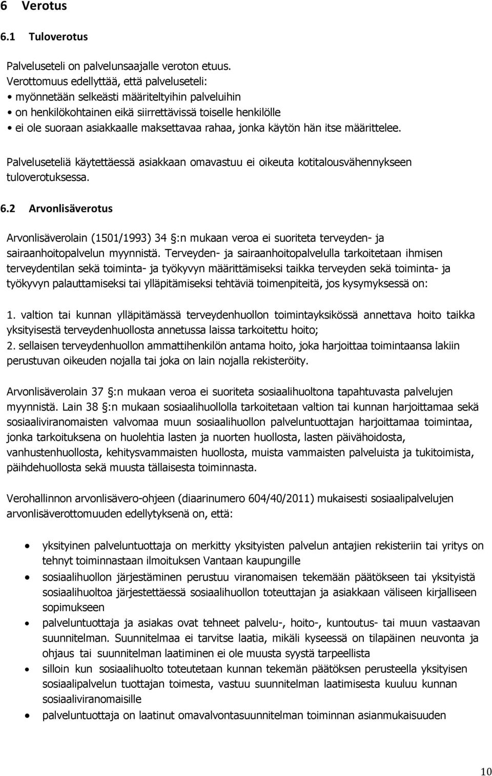 jonka käytön hän itse määrittelee. Palveluseteliä käytettäessä asiakkaan omavastuu ei oikeuta kotitalousvähennykseen tuloverotuksessa. 6.