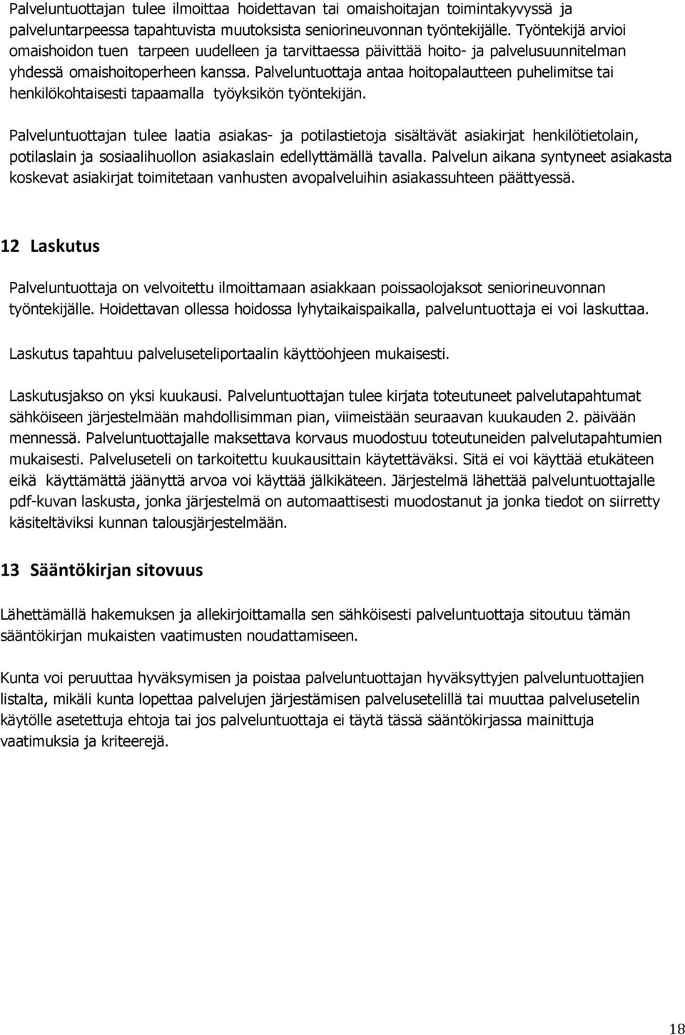Palveluntuottaja antaa hoitopalautteen puhelimitse tai henkilökohtaisesti tapaamalla työyksikön työntekijän.