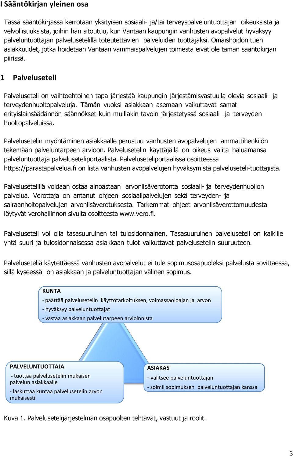 Omaishoidon tuen asiakkuudet, jotka hoidetaan Vantaan vammaispalvelujen toimesta eivät ole tämän sääntökirjan piirissä.