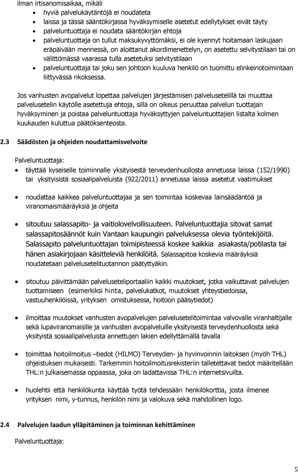 asetetuksi selvitystilaan palveluntuottaja tai joku sen johtoon kuuluva henkilö on tuomittu elinkeinotoimintaan liittyvässä rikoksessa.