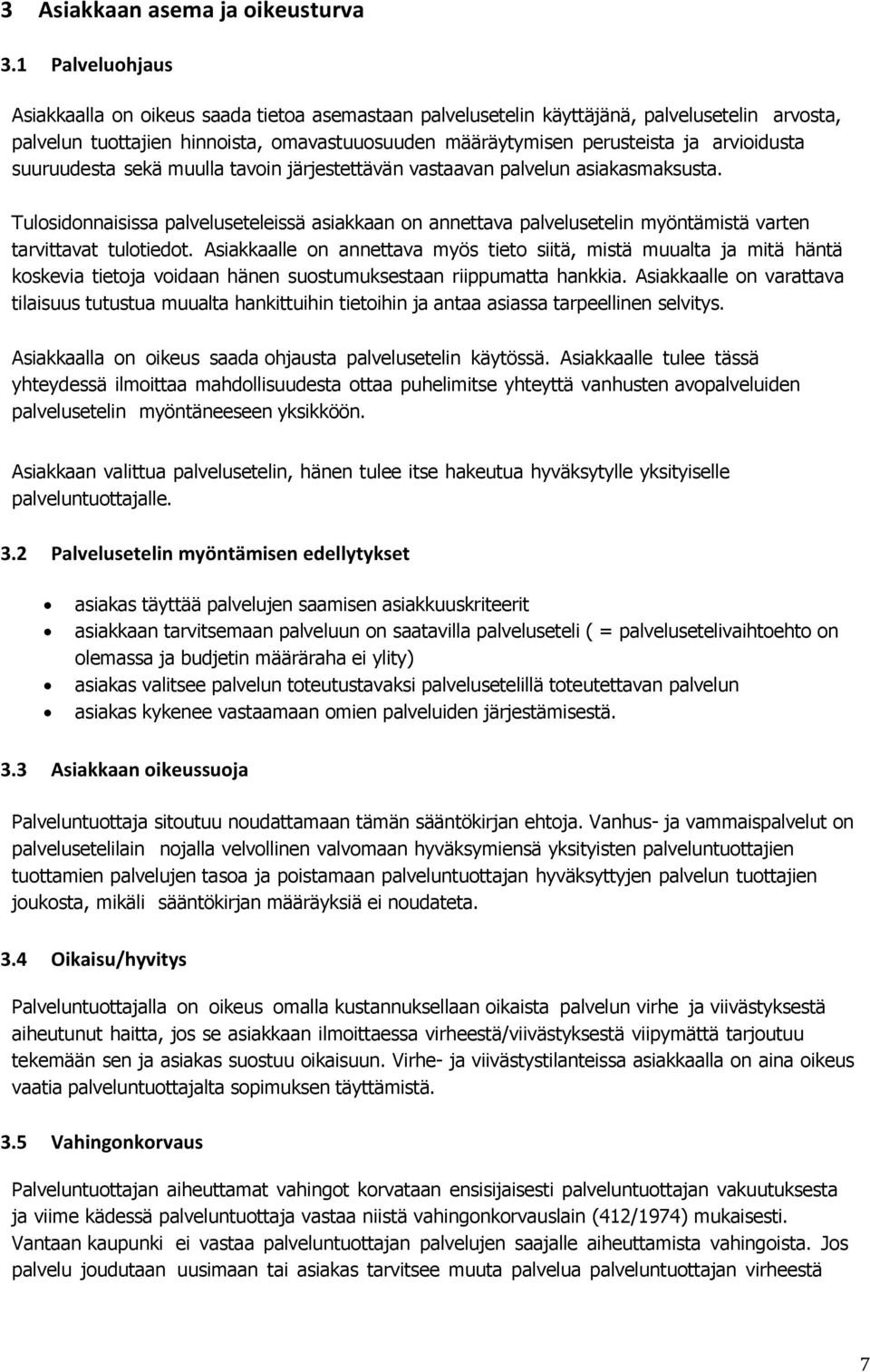 arvioidusta suuruudesta sekä muulla tavoin järjestettävän vastaavan palvelun asiakasmaksusta.