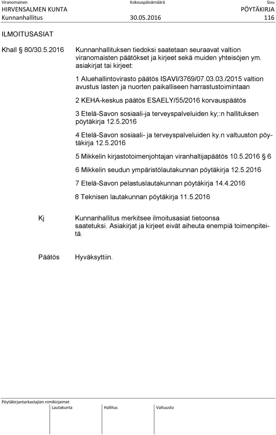 03./2015 valtion avustus lasten ja nuorten paikalliseen harrastustoimintaan 2 KEHA-keskus päätös ESAELY/55/2016 korvauspäätös 3 Etelä-Savon sosiaali-ja terveyspalveluiden ky;:n hallituksen pöytäkirja