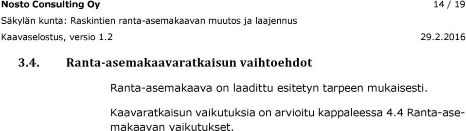 Ranta-asemakaavaratkaisun vaihtoehdot Ranta-asemakaava on laadittu esitetyn