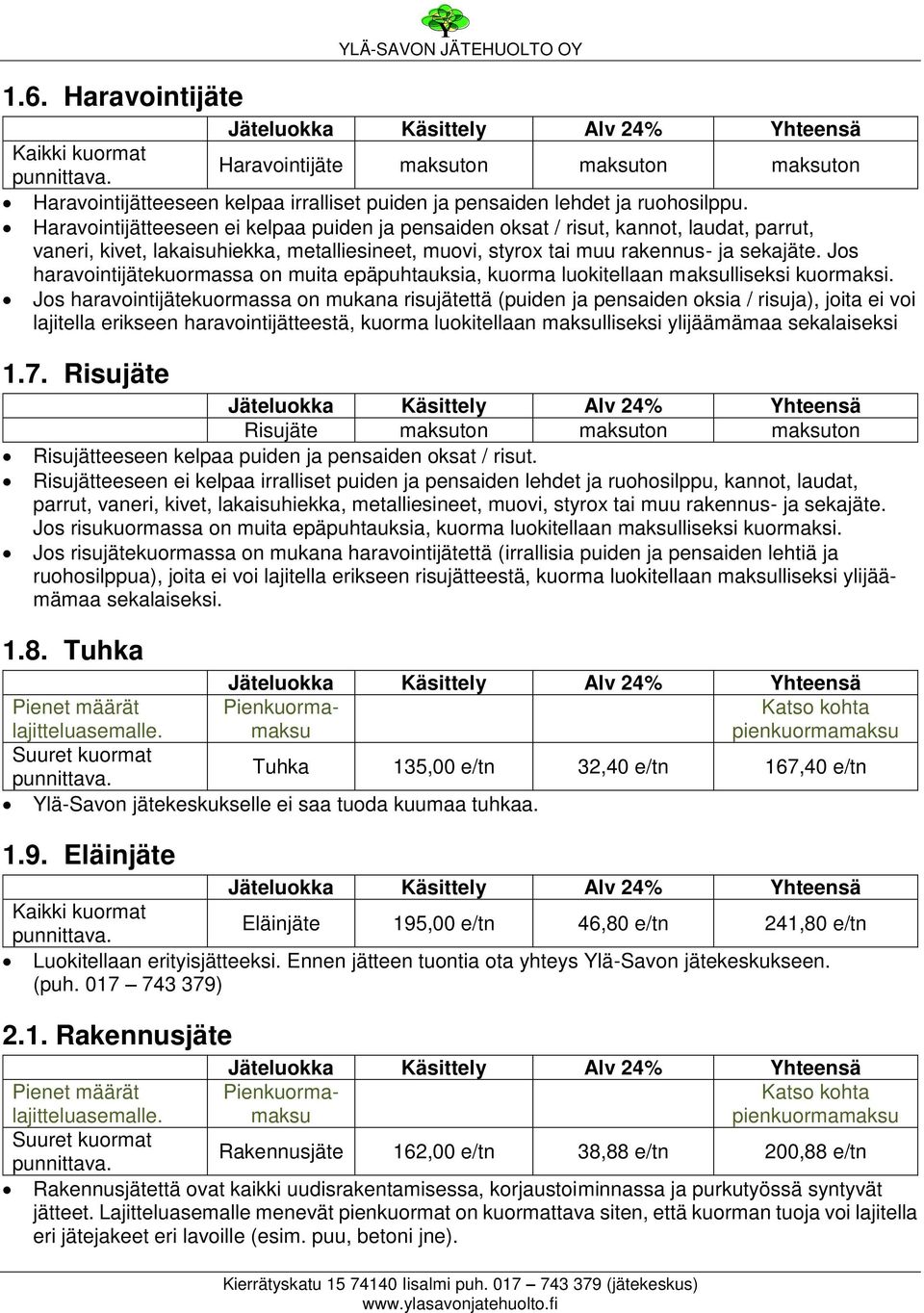 Jos haravointijätekuormassa on muita epäpuhtauksia, kuorma luokitellaan maksulliseksi kuormaksi.