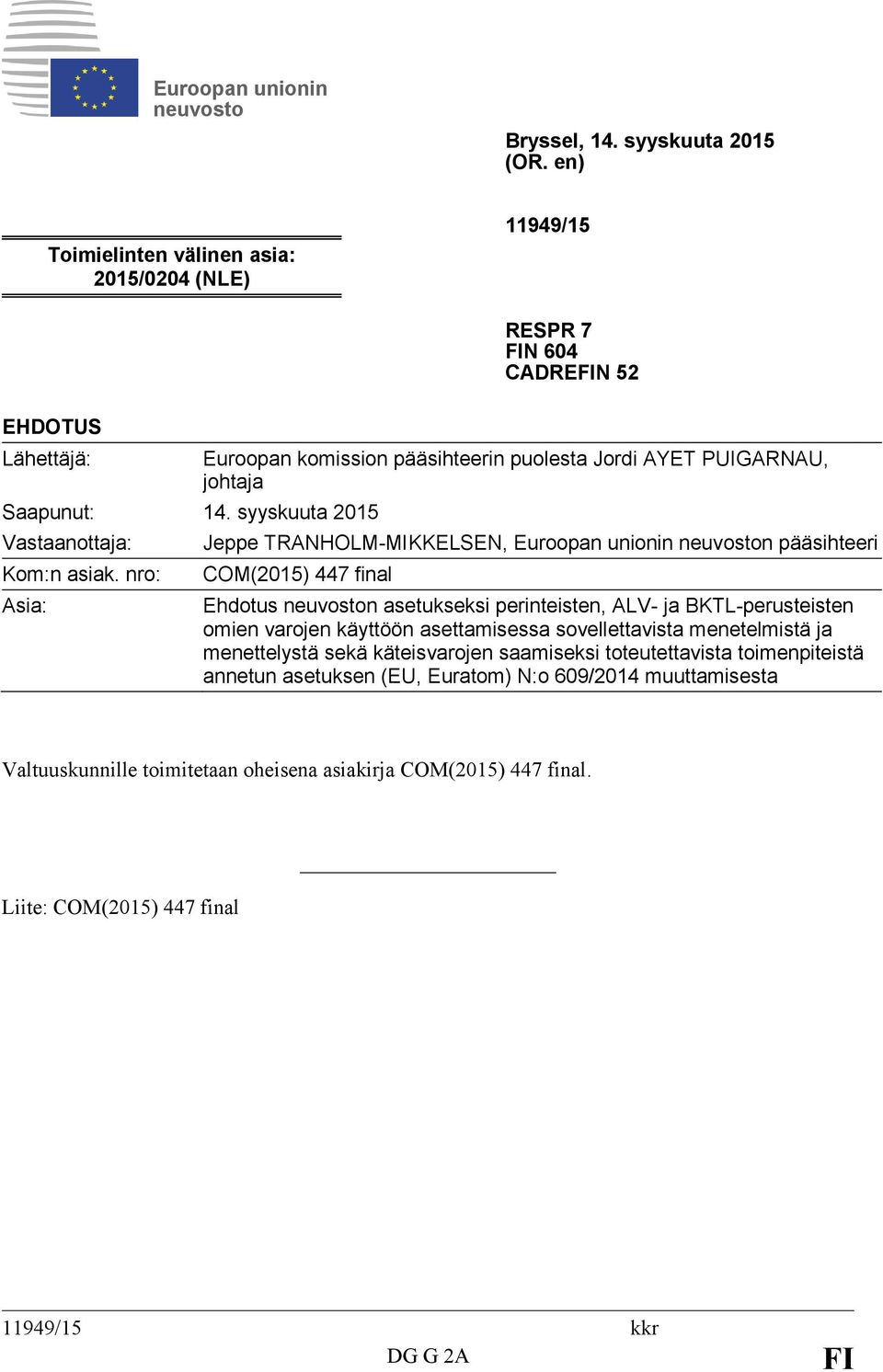 nro: Asia: Euroopan komission pääsihteerin puolesta Jordi AYET PUIGARNAU, johtaja Jeppe TRANHOLM-MIKKELSEN, Euroopan unionin neuvoston pääsihteeri COM(2015) 447 final Ehdotus neuvoston