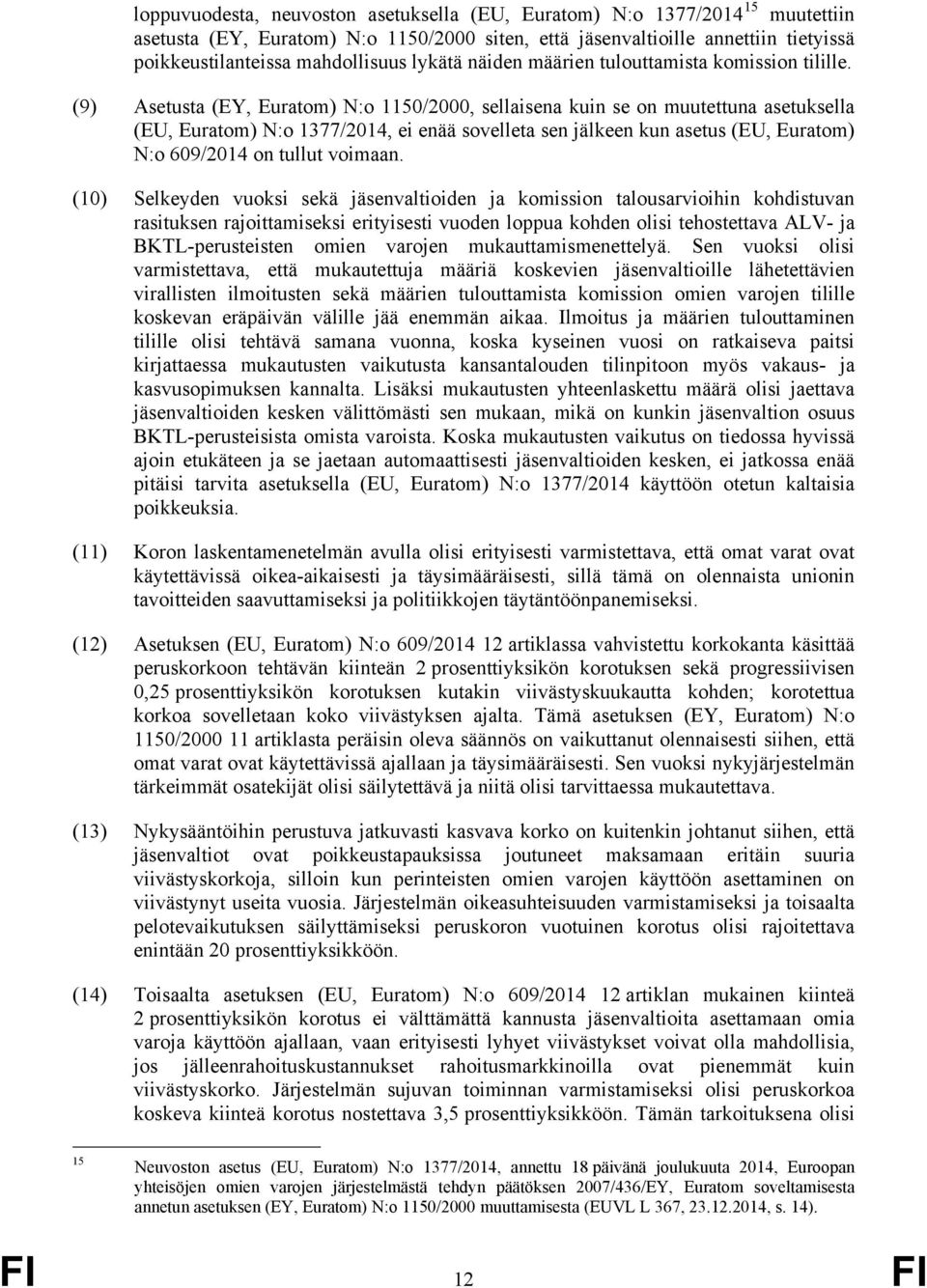 (9) Asetusta (EY, Euratom) N:o 1150/2000, sellaisena kuin se on muutettuna asetuksella (EU, Euratom) N:o 1377/2014, ei enää sovelleta sen jälkeen kun asetus (EU, Euratom) N:o 609/2014 on tullut