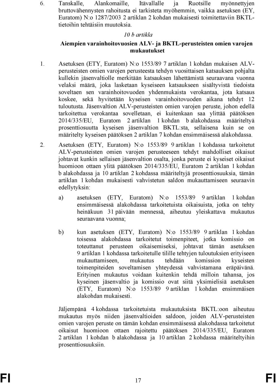 Asetuksen (ETY, Euratom) N:o 1553/89 7 artiklan 1 kohdan mukaisen ALVperusteisten omien varojen perusteesta tehdyn vuosittaisen katsauksen pohjalta kullekin jäsenvaltiolle merkitään katsauksen