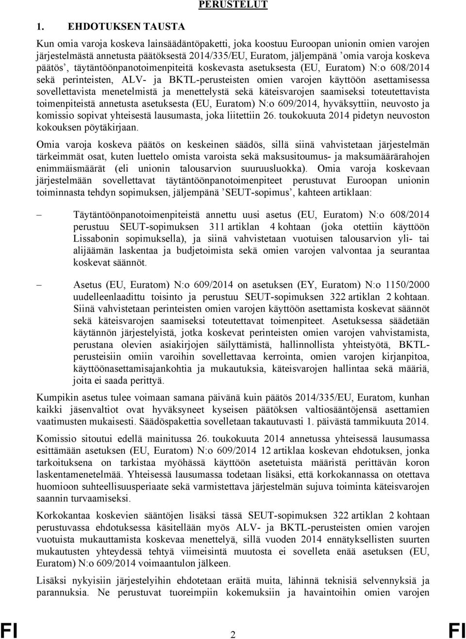 menetelmistä ja menettelystä sekä käteisvarojen saamiseksi toteutettavista toimenpiteistä annetusta asetuksesta (EU, Euratom) N:o 609/2014, hyväksyttiin, neuvosto ja komissio sopivat yhteisestä