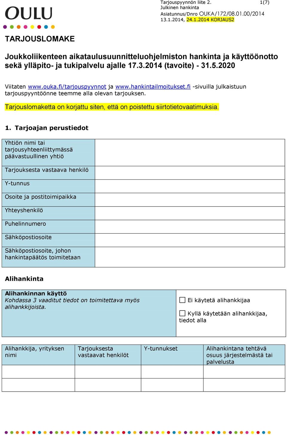 Tarjouslomaketta on korjattu siten, että on poistettu siirtotietovaatimuksia. 1.