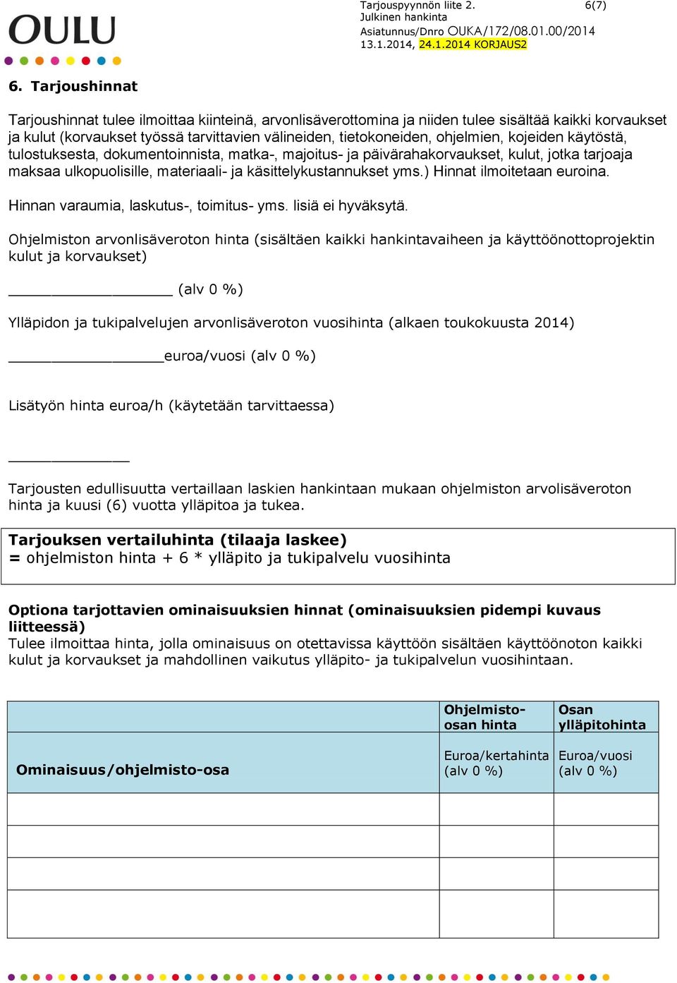 kojeiden käytöstä, tulostuksesta, dokumentoinnista, matka-, majoitus- ja päivärahakorvaukset, kulut, jotka tarjoaja maksaa ulkopuolisille, materiaali- ja käsittelykustannukset yms.