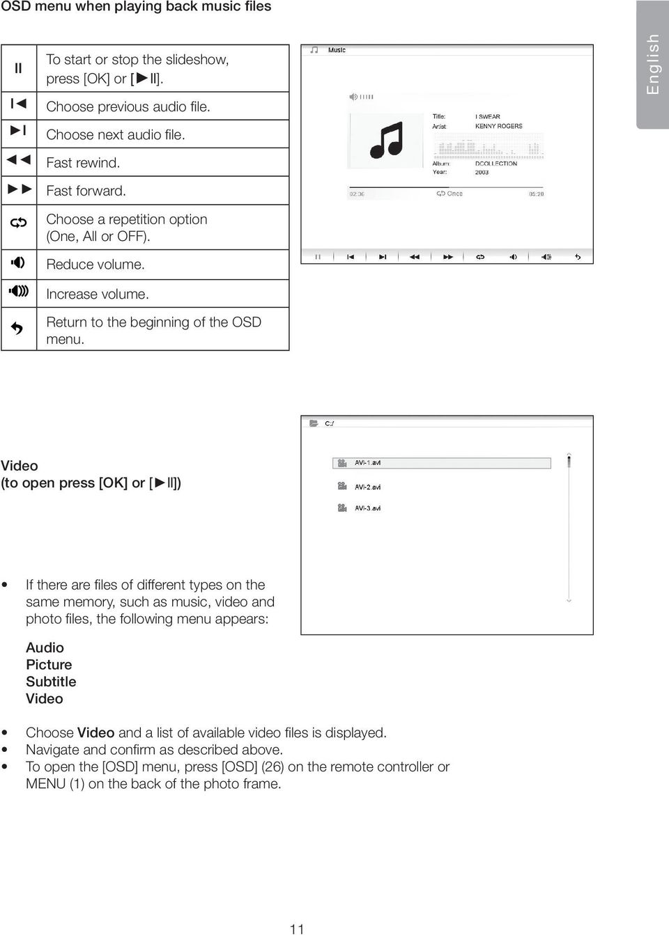 Video (to open press [OK] or [ ll]) If there are files of different types on the same memory, such as music, video and photo files, the following menu appears: Audio Picture