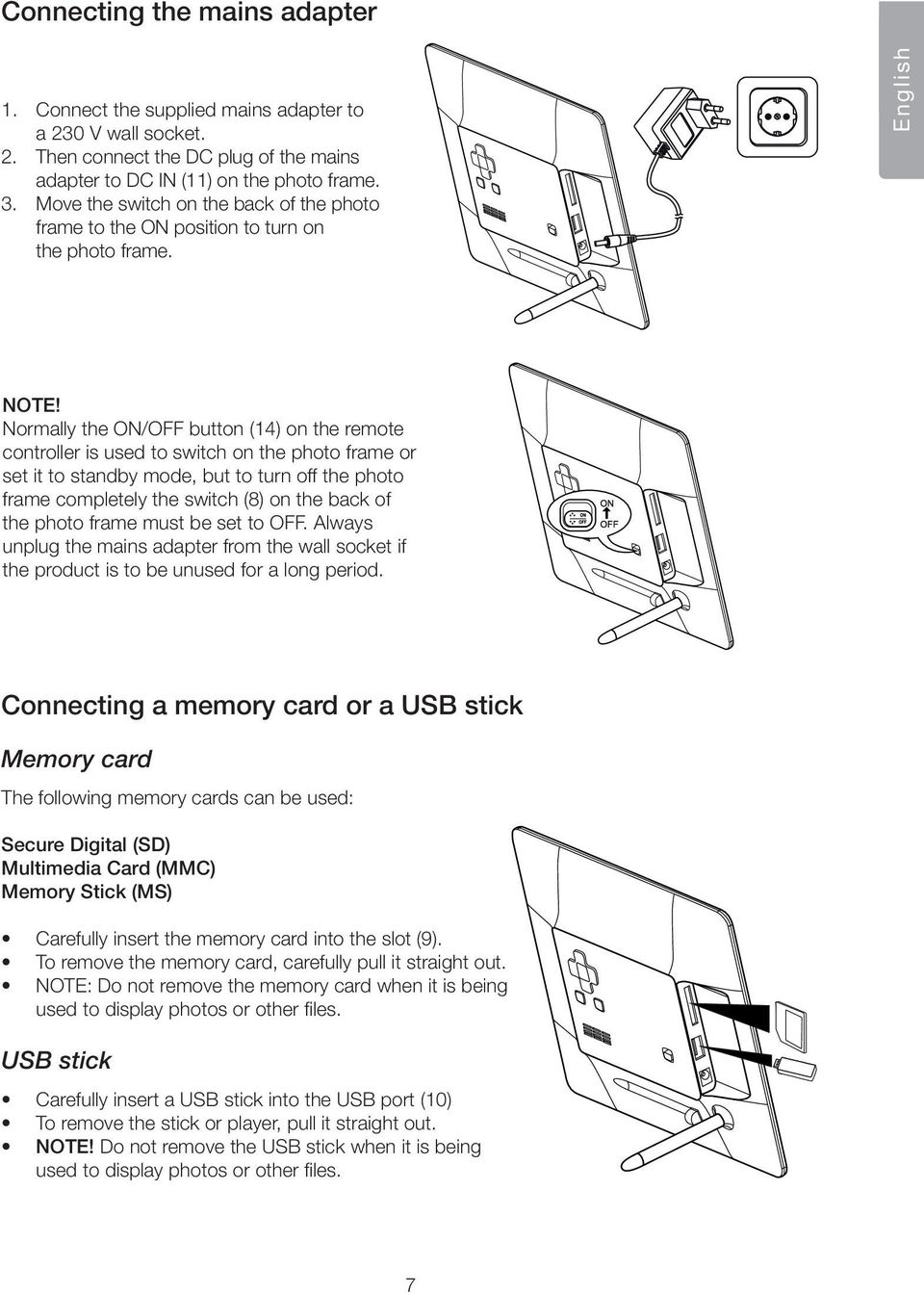 Normally the ON/OFF button (14) on the remote controller is used to switch on the photo frame or set it to standby mode, but to turn off the photo frame completely the switch (8) on the back of the