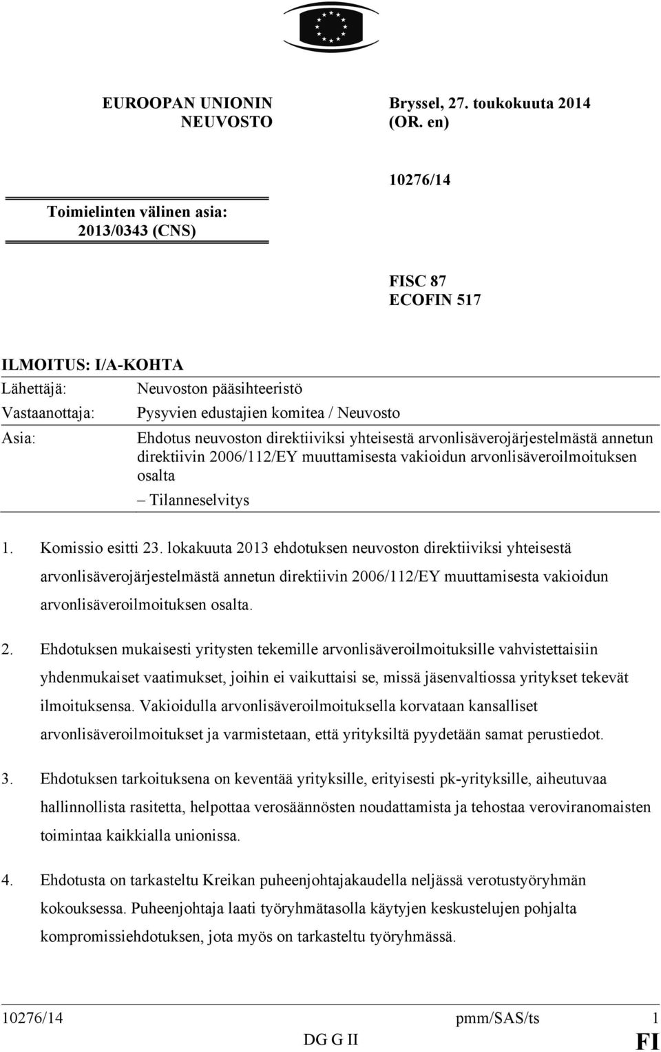 neuvoston direktiiviksi yhteisestä arvonlisäverojärjestelmästä annetun direktiivin 2006/112/EY muuttamisesta vakioidun arvonlisäveroilmoituksen osalta Tilanneselvitys 1. Komissio esitti 23.