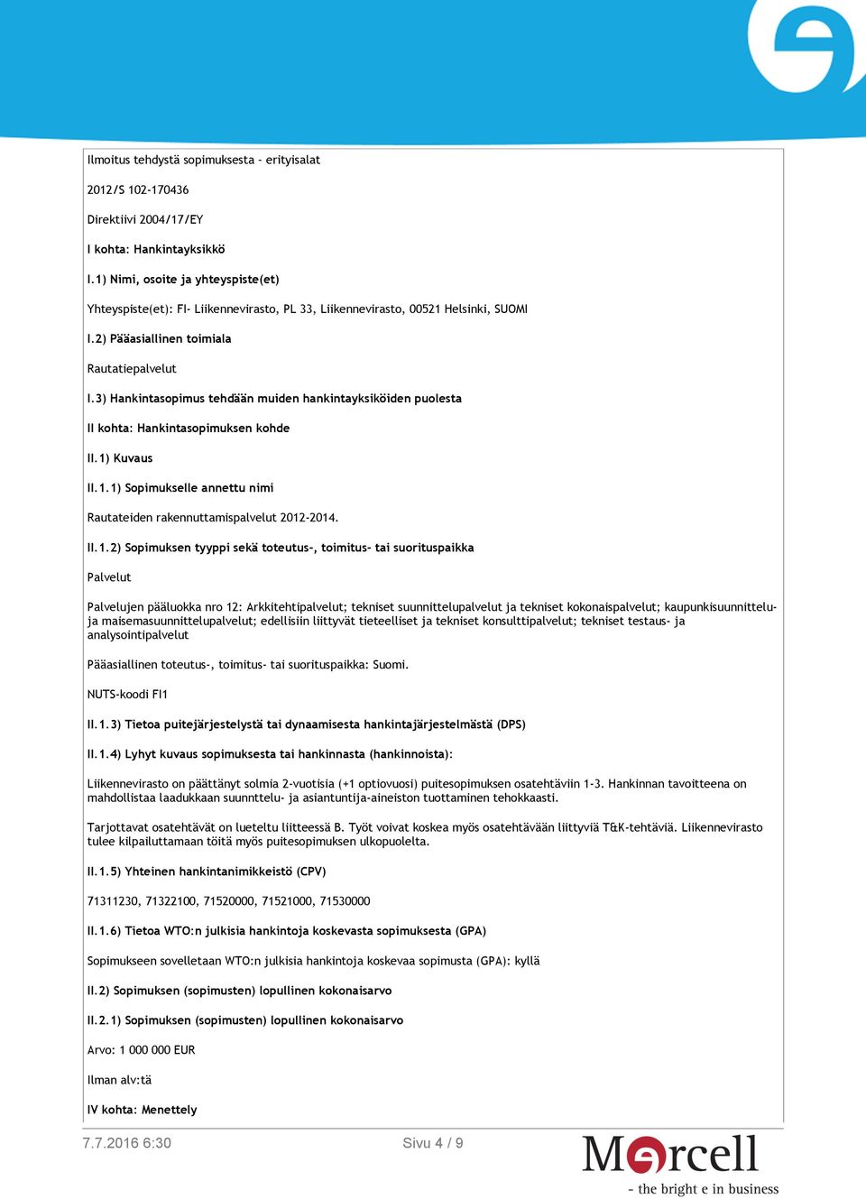 3) Hankintasopimus tehdään muiden hankintayksiköiden puolesta II kohta: Hankintasopimuksen kohde II.1)