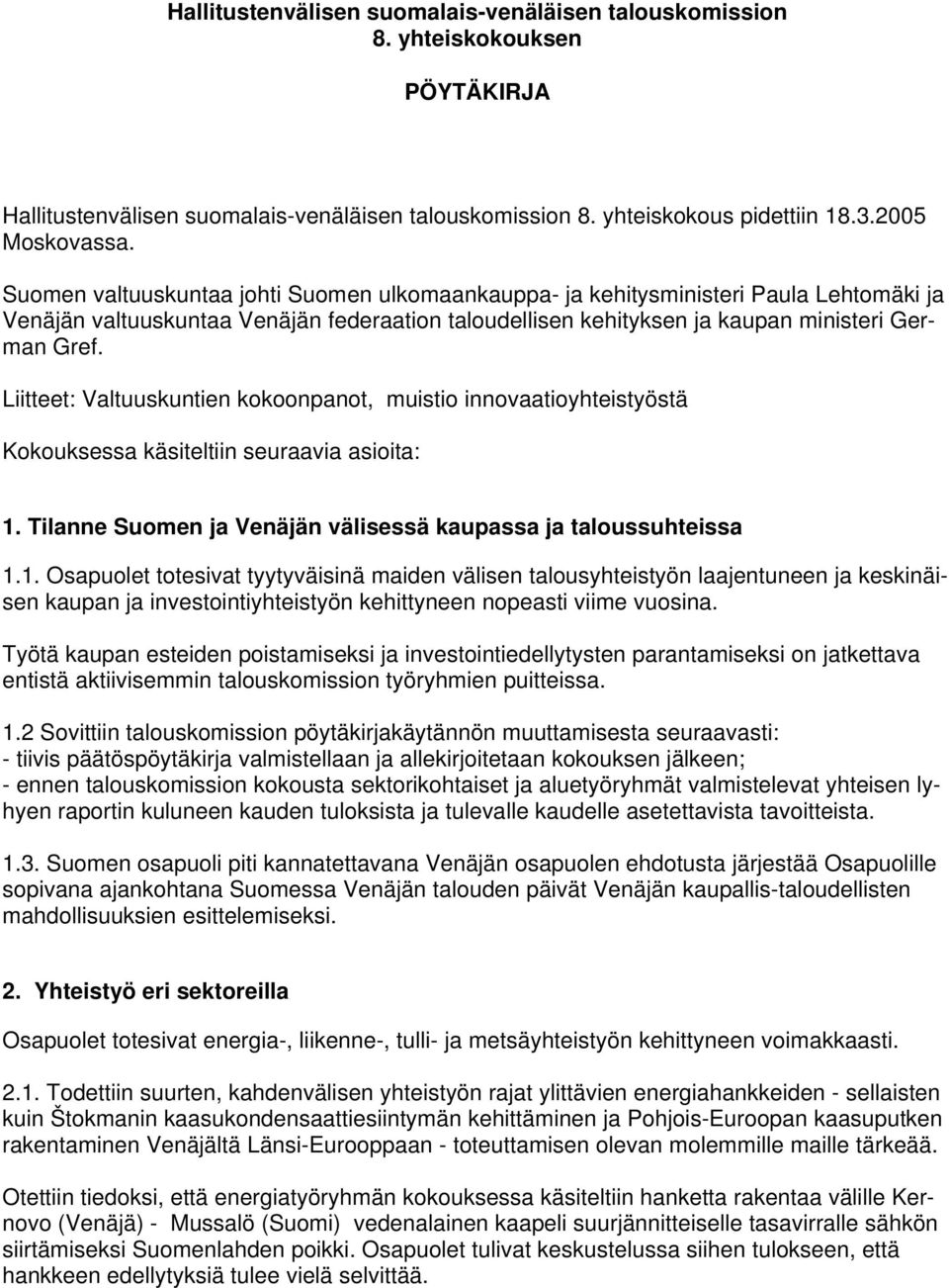 Liitteet: Valtuuskuntien kokoonpanot, muistio innovaatioyhteistyöstä Kokouksessa käsiteltiin seuraavia asioita: 1.