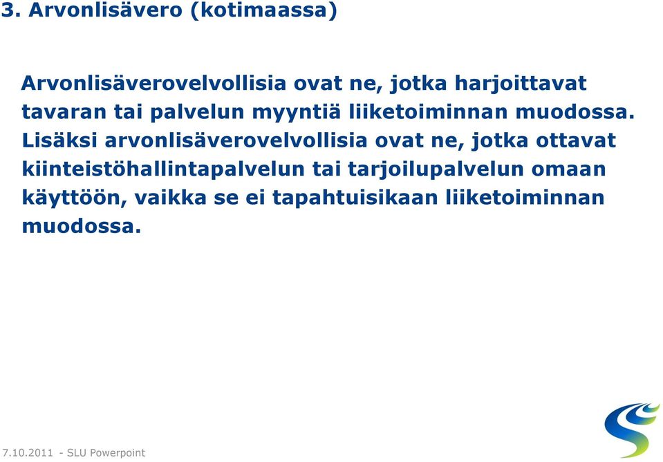 Lisäksi arvonlisäverovelvollisia ovat ne, jotka ottavat