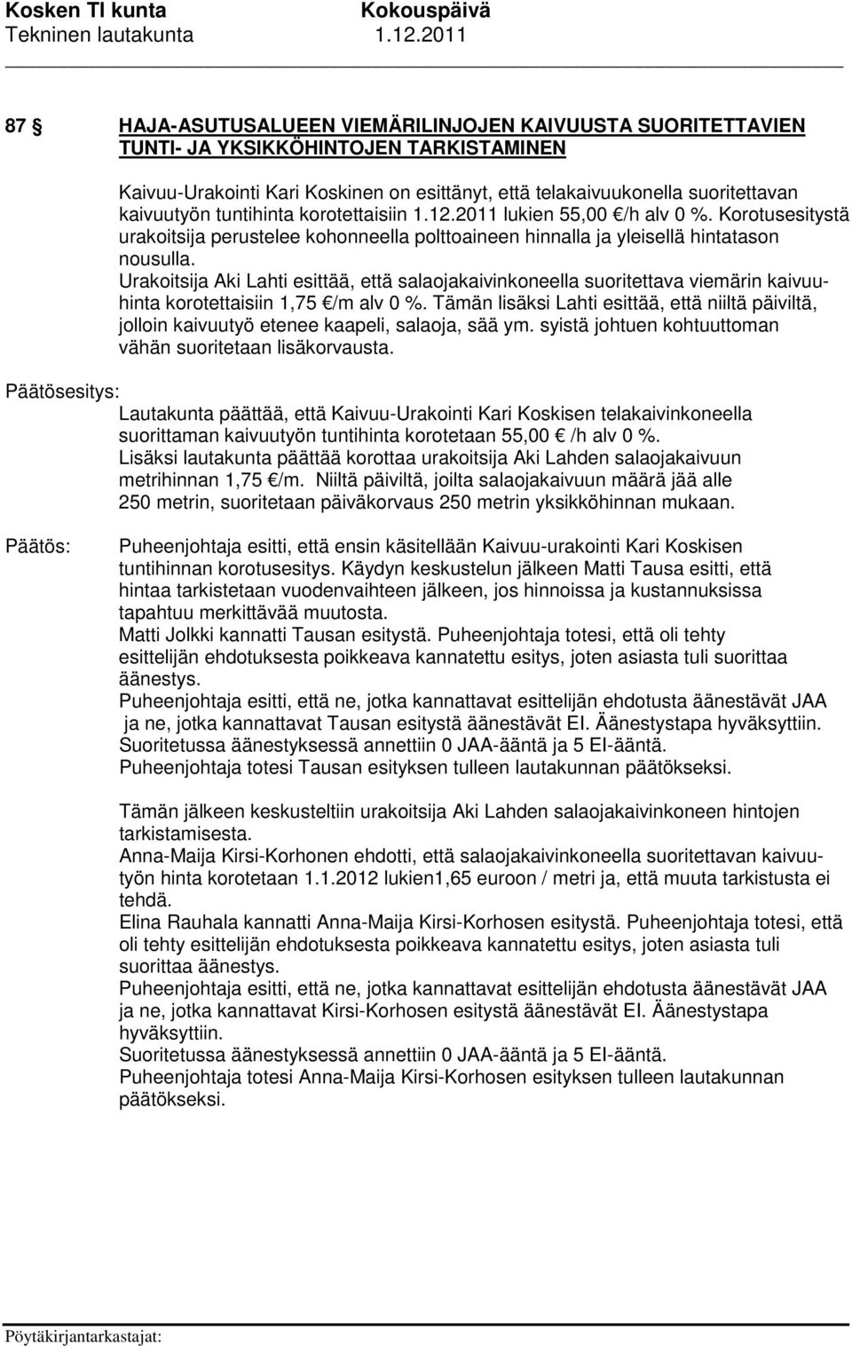 Urakoitsija Aki Lahti esittää, että salaojakaivinkoneella suoritettava viemärin kaivuuhinta korotettaisiin 1,75 /m alv 0 %.