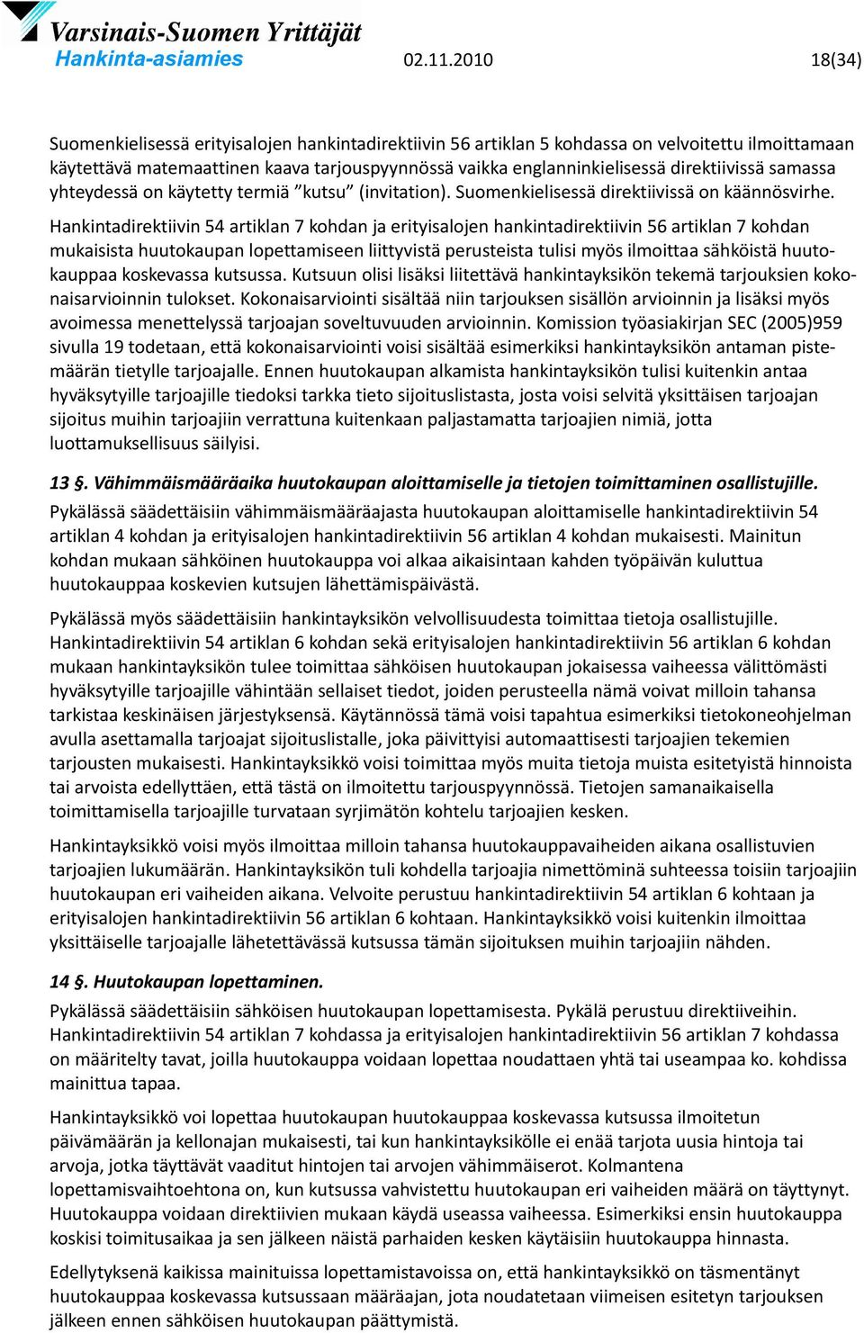 direktiivissä samassa yhteydessä on käytetty termiä kutsu (invitation). Suomenkielisessä direktiivissä on käännösvirhe.