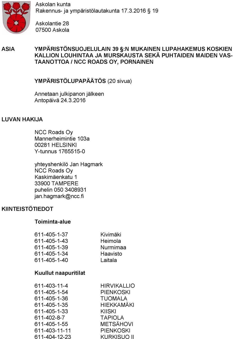 YMPÄRISTÖLUPAPÄÄTÖS (20 sivua) Annetaan julkipanon jälkeen Antopäivä 24.3.