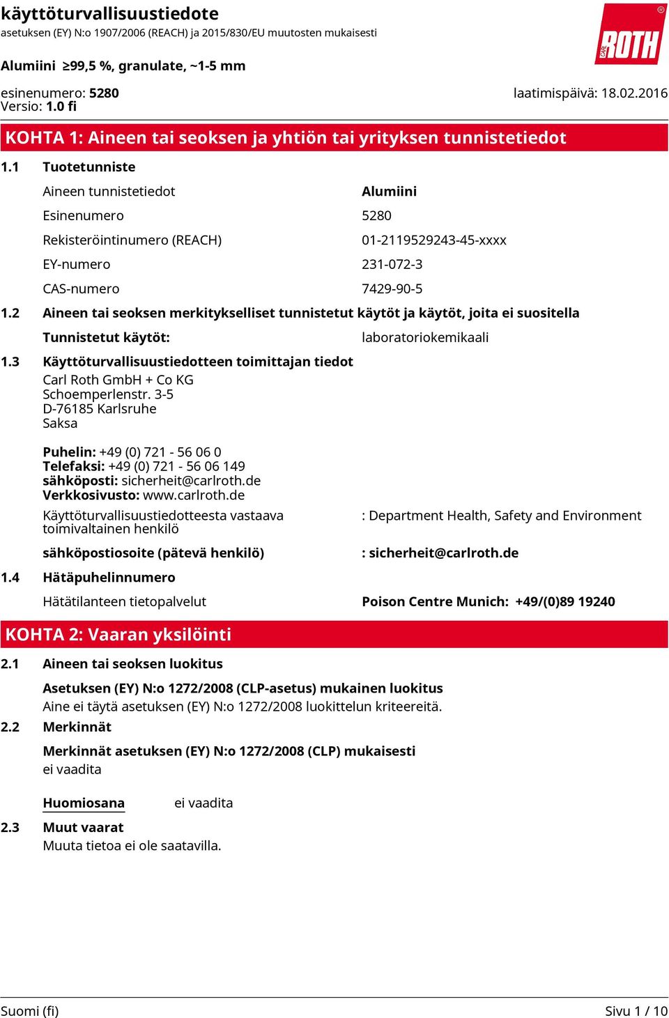 3-5 D-76185 Karlsruhe Saksa Puhelin: +49 (0) 721-56 06 0 Telefaksi: +49 (0) 721-56 06 149 sähköposti: sicherheit@carlroth.
