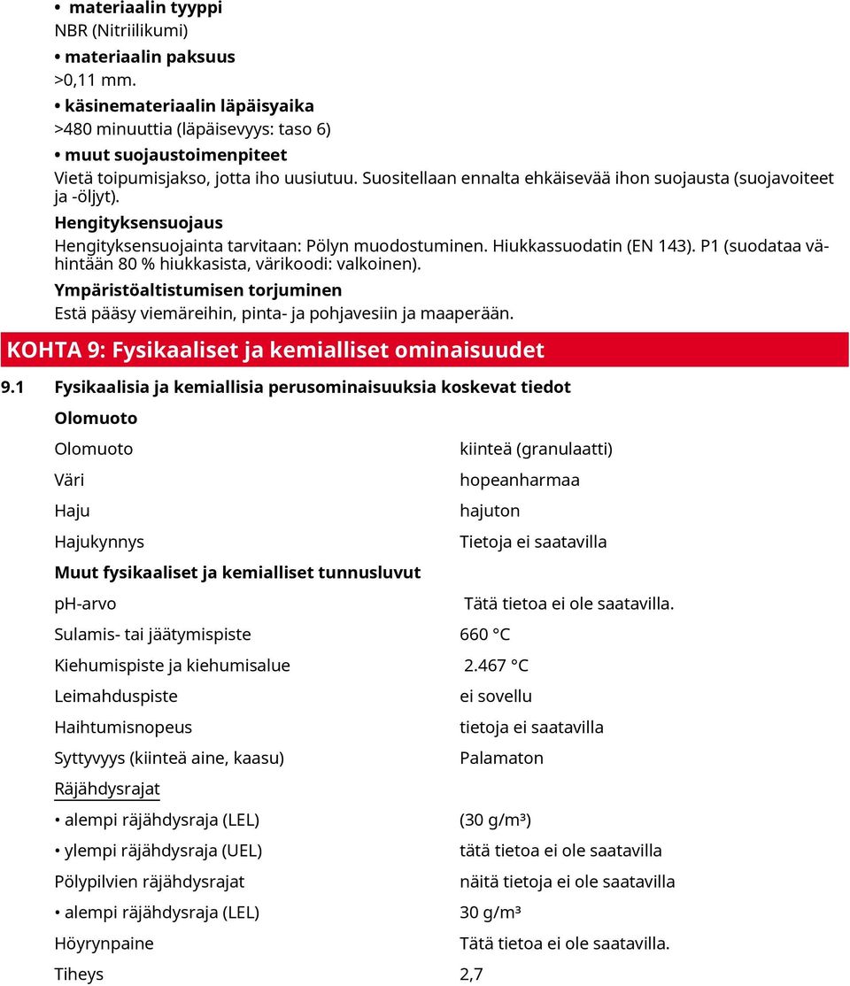 P1 (suodataa vähintään 80 % hiukkasista, värikoodi: valkoinen). Ympäristöaltistumisen torjuminen Estä pääsy viemäreihin, pinta- ja pohjavesiin ja maaperään.