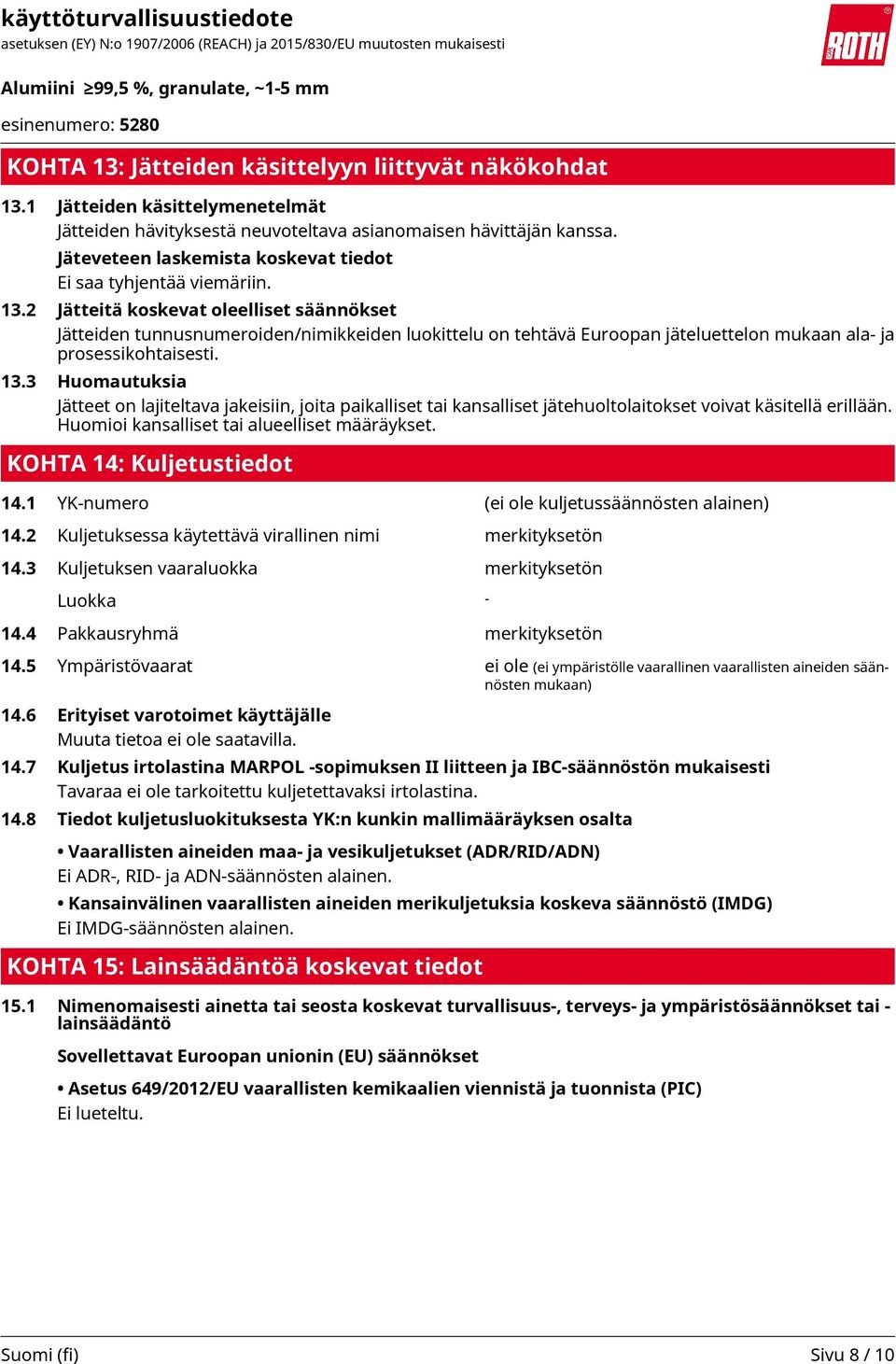 2 Jätteitä koskevat oleelliset säännökset Jätteiden tunnusnumeroiden/nimikkeiden luokittelu on tehtävä Euroopan jäteluettelon mukaan ala- ja prosessikohtaisesti. 13.