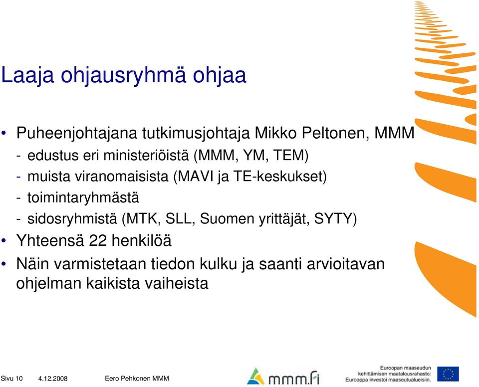 toimintaryhmästä - sidosryhmistä (MTK, SLL, Suomen yrittäjät, SYTY) Yhteensä 22 henkilöä