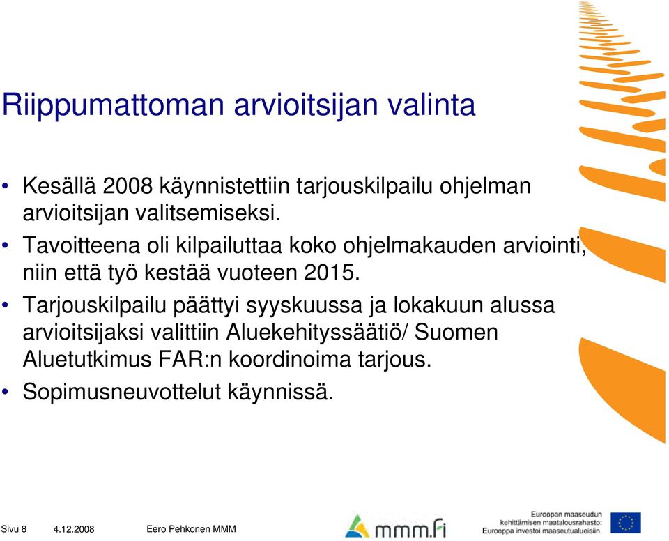 Tavoitteena oli kilpailuttaa koko ohjelmakauden arviointi, niin että työ kestää vuoteen 2015.