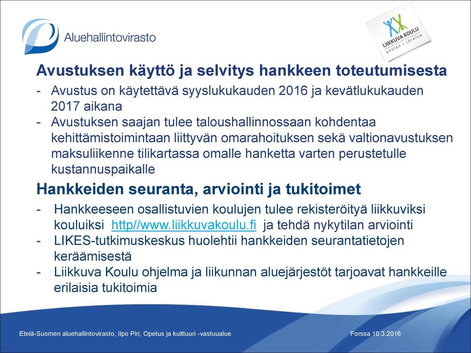 kustannuspaikalle Hankkeiden seuranta, arviointi ja tukitoimet - Hankkeeseen osallistuvien koulujen tulee rekisteröityä liikkuviksi kouluiksi http//www.liikkuvakoulu.