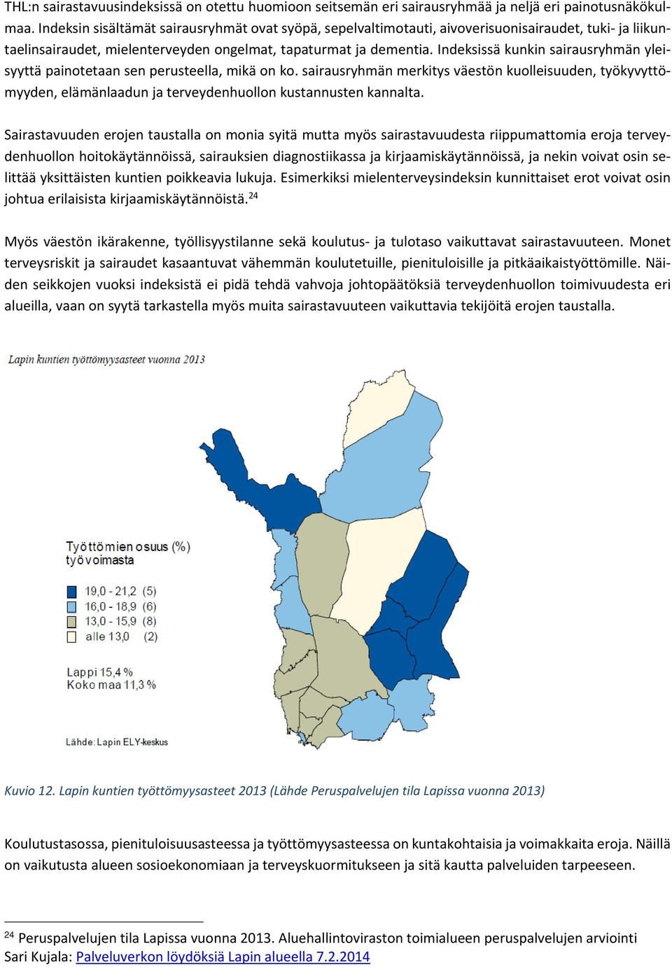 Indeksissä kunkin sairausryhmän ylsyyttä painotetaan sen perusteella, mikä on ko. sairausryhmän merkitys väestön kuollsuuden, työkyvyttömyyden, elämänlaadun ja terveydenhuollon kustannusten kannalta.