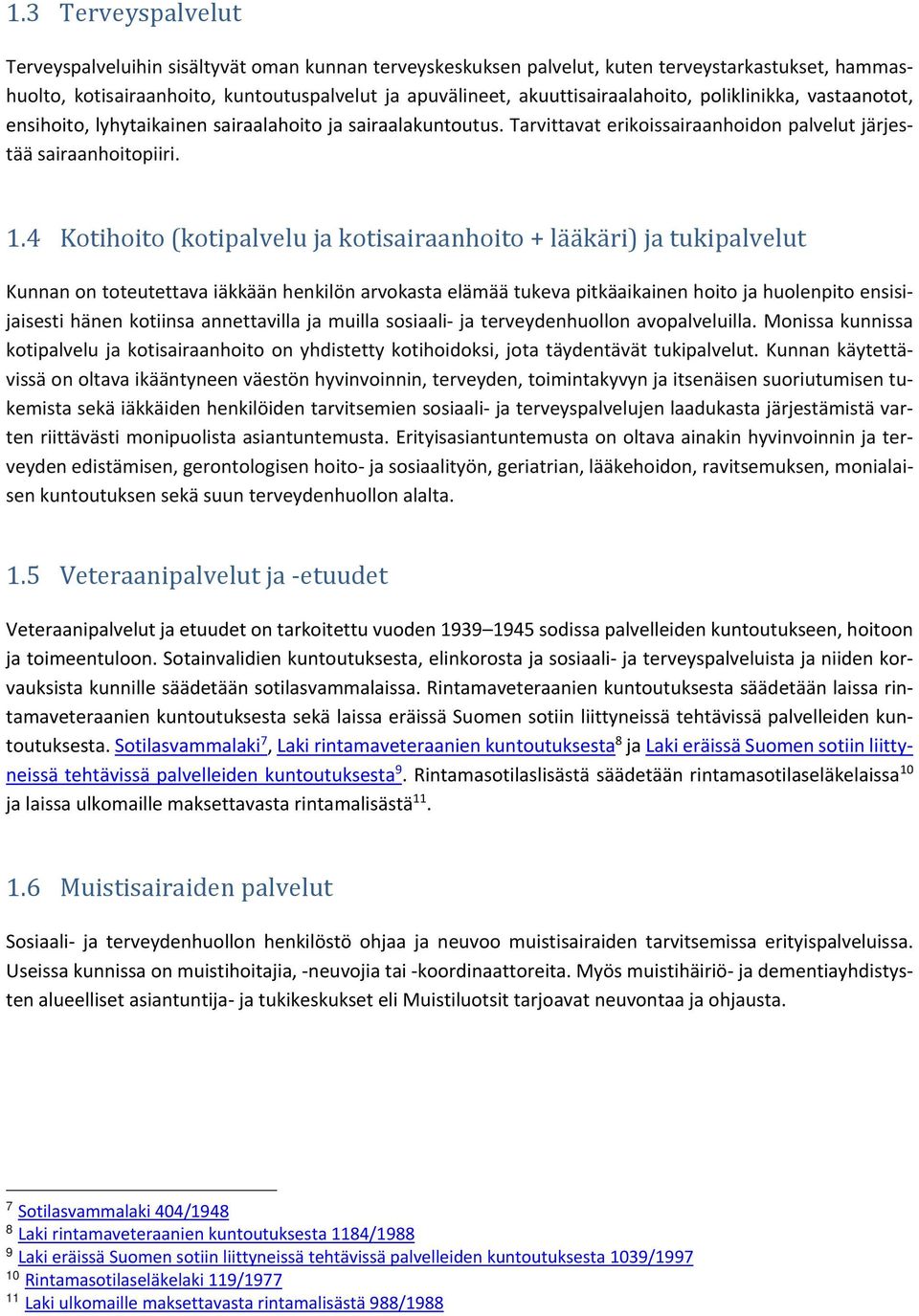 4 Kotihoito (kotipalvelu ja kotisairaanhoito + lääkäri) ja tukipalvelut Kunnan on toteutettava iäkkään henkilön arvokasta elämää tukeva pitkäaikainen hoito ja huolenpito ensisijaisesti hänen kotiinsa