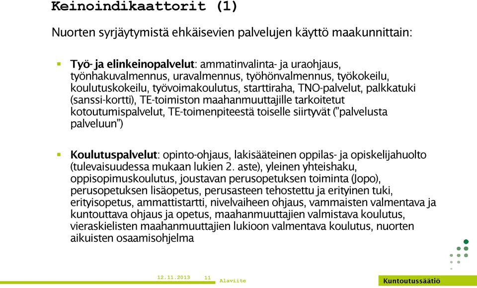 siirtyvät ( palvelusta palveluun ) Koulutuspalvelut: opinto-ohjaus, lakisääteinen oppilas- ja opiskelijahuolto (tulevaisuudessa mukaan lukien 2.