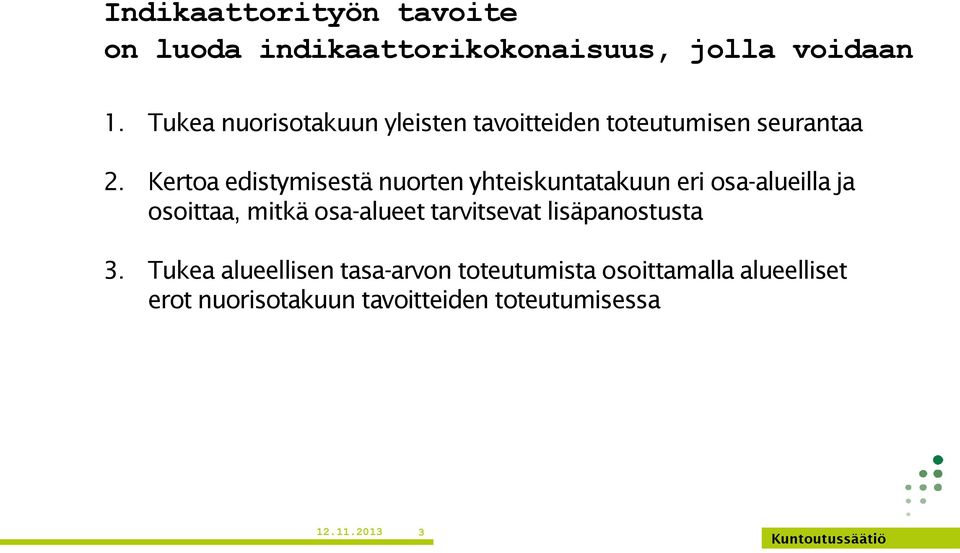 Kertoa edistymisestä nuorten yhteiskuntatakuun eri osa-alueilla ja osoittaa, mitkä osa-alueet