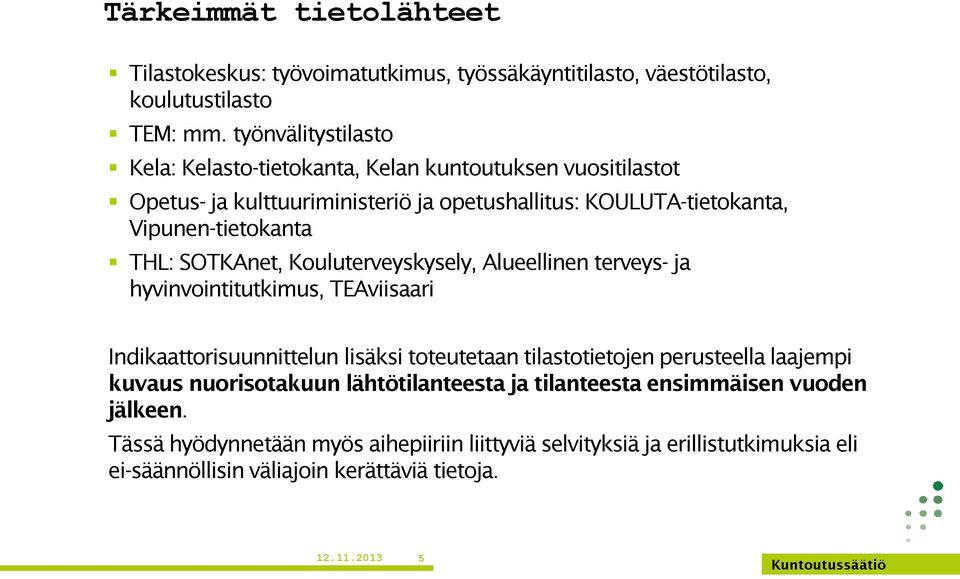 THL: SOTKAnet, Kouluterveyskysely, Alueellinen terveys- ja hyvinvointitutkimus, TEAviisaari Indikaattorisuunnittelun lisäksi toteutetaan tilastotietojen perusteella