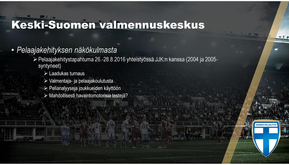 8.2016 yhteistyössä JJK:n kanssa (2004 ja 2005- syntyneet) Laadukas