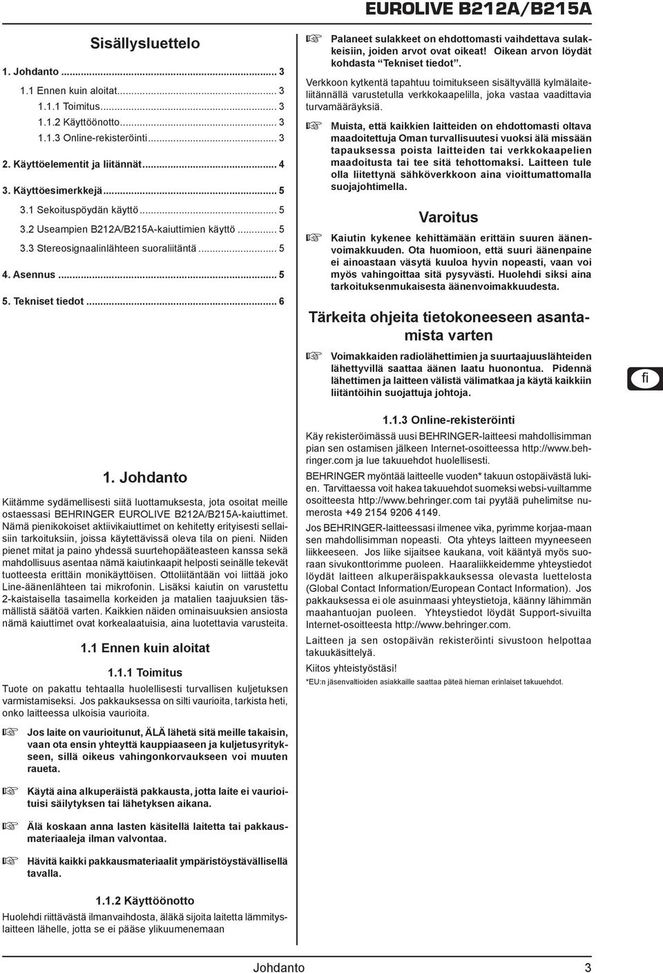 Johdanto Kiitämme sydämellisesti siitä luottamuksesta, jota osoitat meille ostaessasi BEHRINGER EUROLIVE B212A/B215A-kaiuttimet.