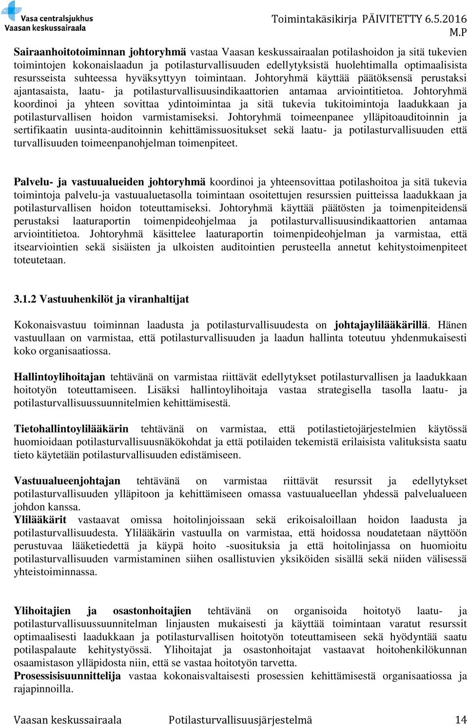 Johtoryhmä koordinoi ja yhteen sovittaa ydintoimintaa ja sitä tukevia tukitoimintoja laadukkaan ja potilasturvallisen hoidon varmistamiseksi.