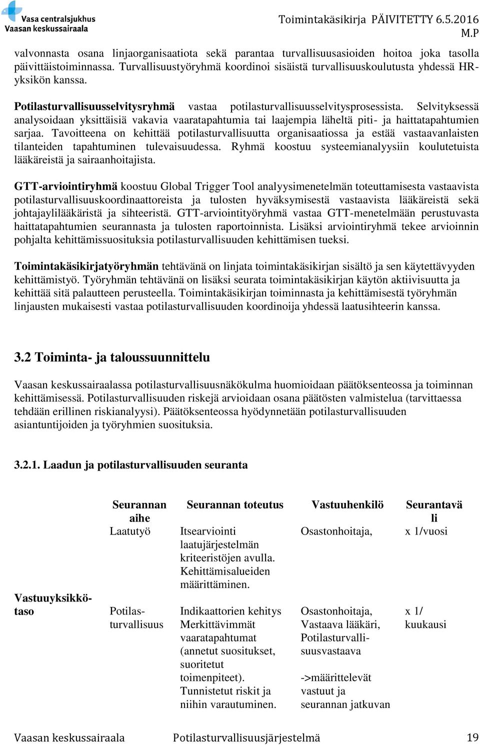 Selvityksessä analysoidaan yksittäisiä vakavia vaaratapahtumia tai laajempia läheltä piti- ja haittatapahtumien sarjaa.