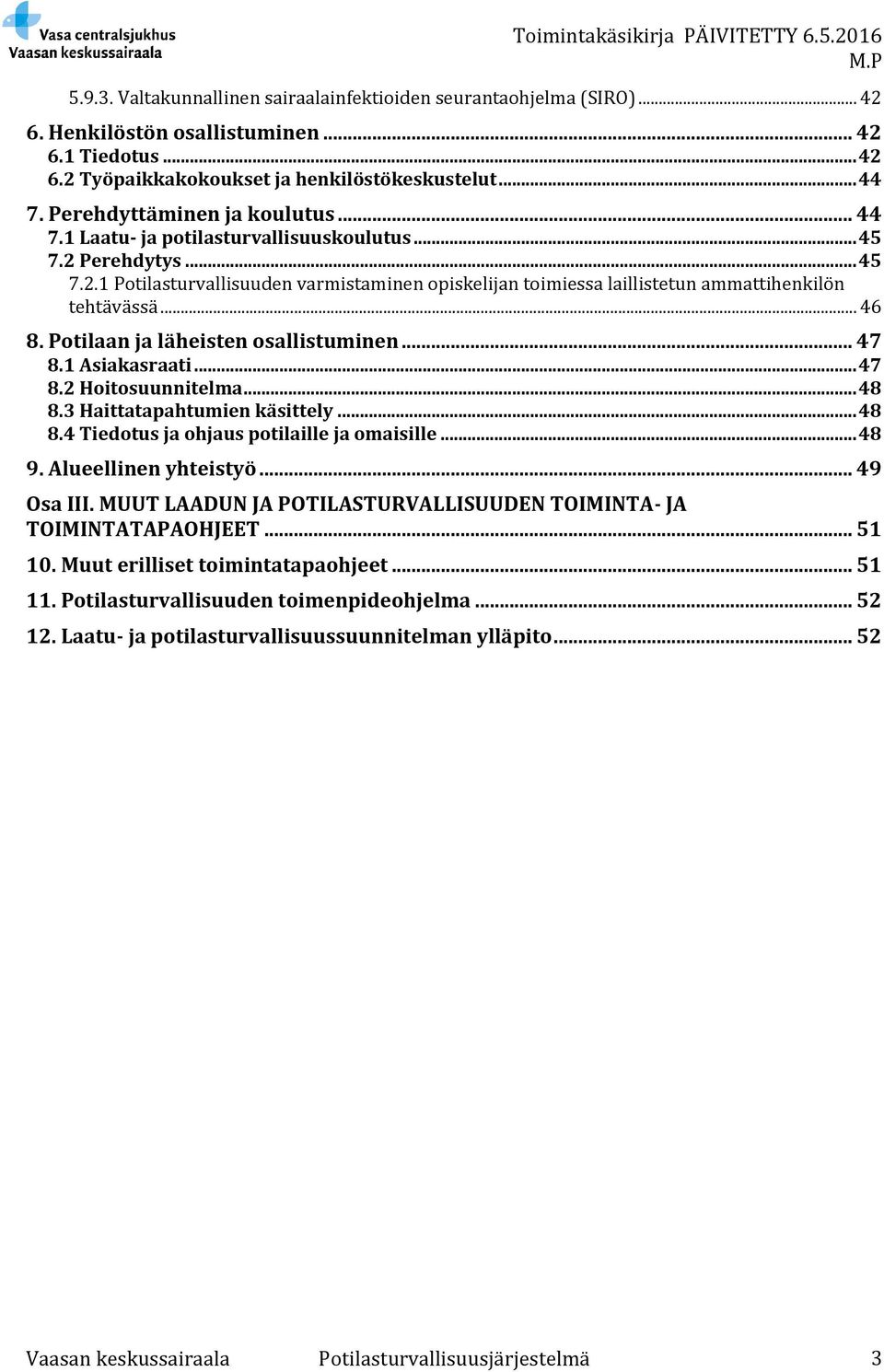 .. 46 8. Potilaan ja läheisten osallistuminen... 47 8.1 Asiakasraati... 47 8.2 Hoitosuunnitelma... 48 8.3 Haittatapahtumien käsittely... 48 8.4 Tiedotus ja ohjaus potilaille ja omaisille... 48 9.