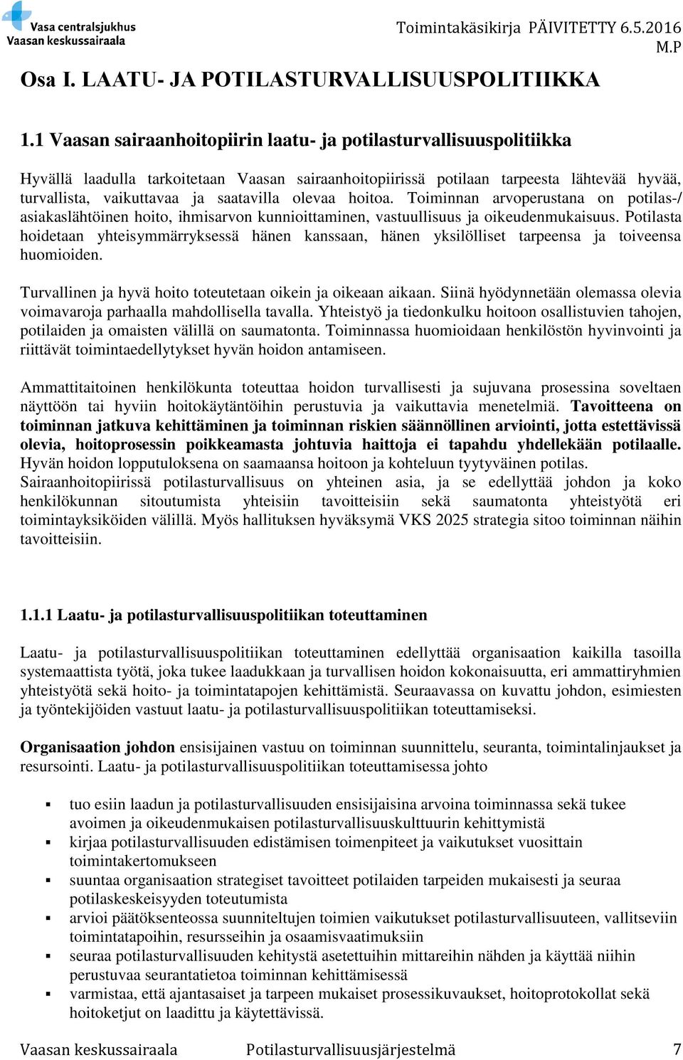 olevaa hoitoa. Toiminnan arvoperustana on potilas-/ asiakaslähtöinen hoito, ihmisarvon kunnioittaminen, vastuullisuus ja oikeudenmukaisuus.